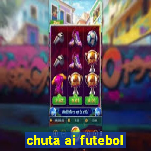 chuta ai futebol